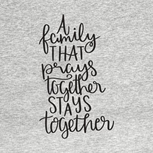 A family that prays together stays together T-Shirt